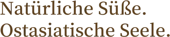 Natürliche Süße. Ostasiatische Seele.